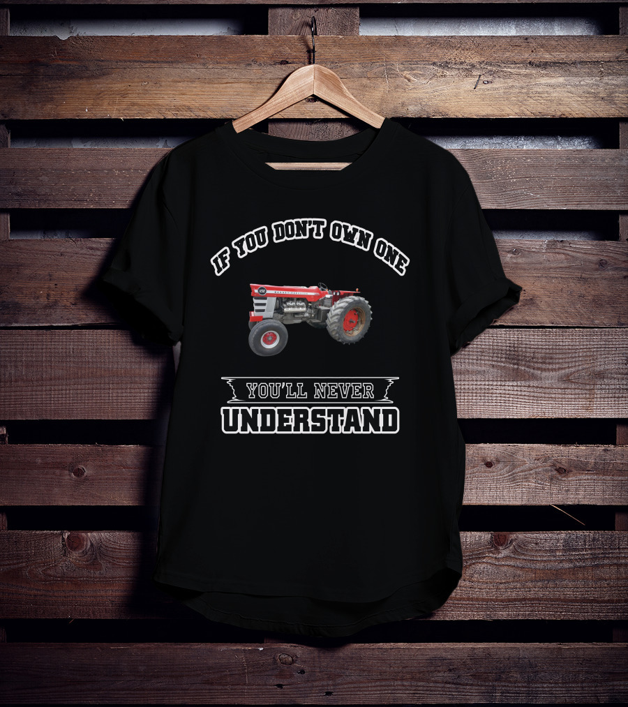 Massey Ferguson1150 If You Don't Own One You'll Never Understand T-Shirt