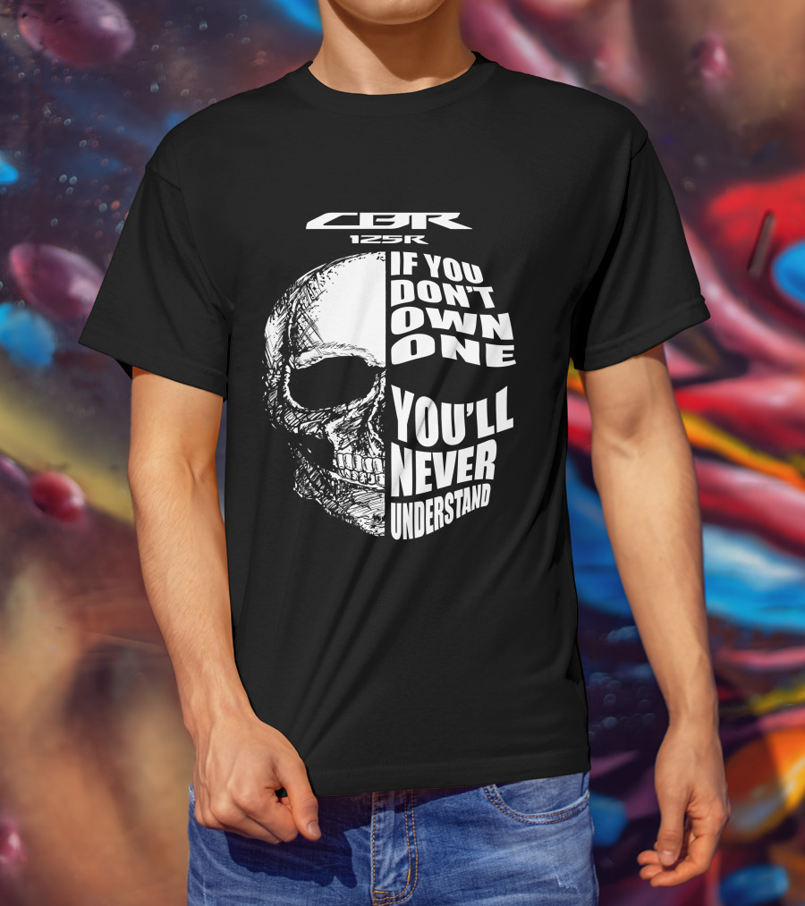 CBR 125R If You Don’t Own One You’ll Never Understand Skull T-Shirt