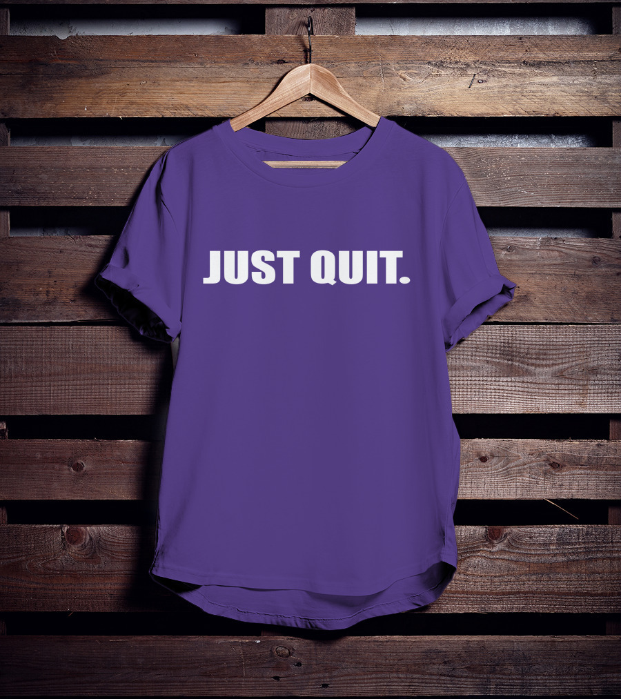 JUST QUIT T-Shirt
