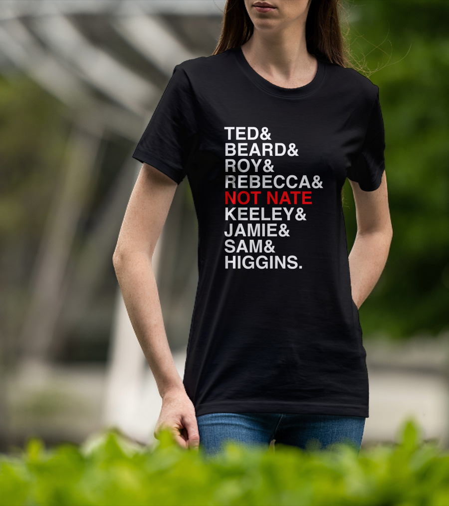 Ted Beard Roy Rebecca Not Nate Keeley Jamie Sam Higgins Cotton Bureau Store T-Shirt