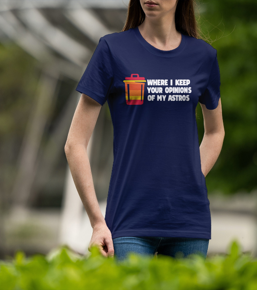 Where I Keep Your Opinions Of My Astros Retro Trash Can T-Shirt