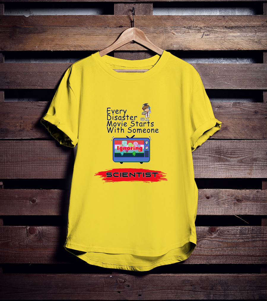 Every Disaster Movie Starts With Someone Ignoring Scientist TV Cartoon T-Shirt