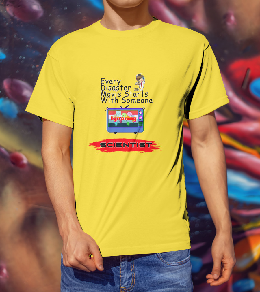 Every Disaster Movie Starts With Someone Ignoring Scientist TV Cartoon T-Shirt