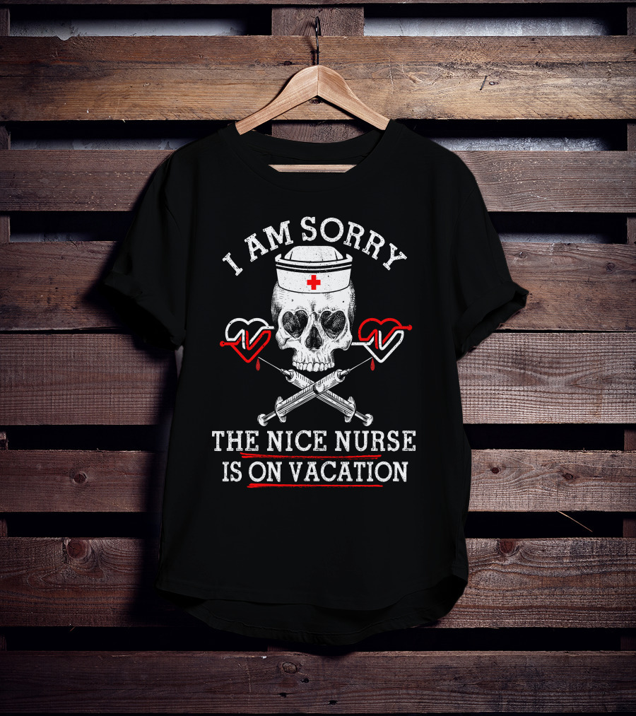 I Am Sorry The Nice Nurse Is On Vacation Skull Heart Syringe T-Shirt