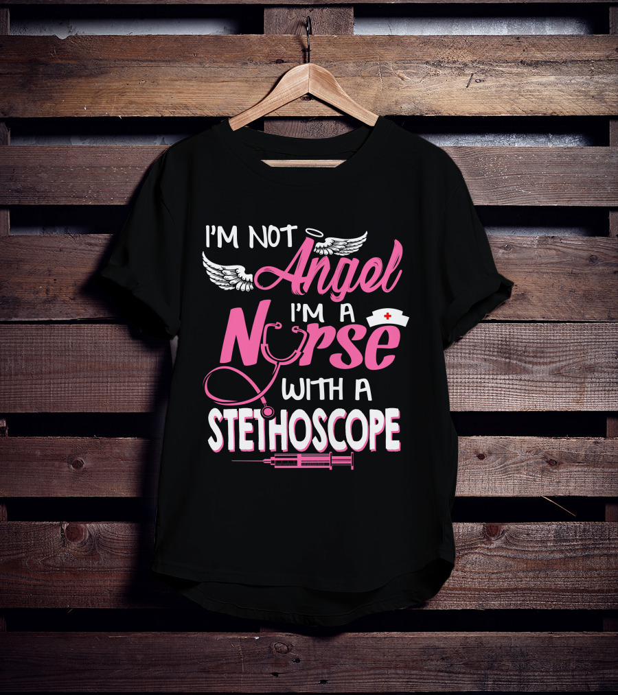I'm Not Angel I'm A Nurse With A Stethoscope T-Shirt