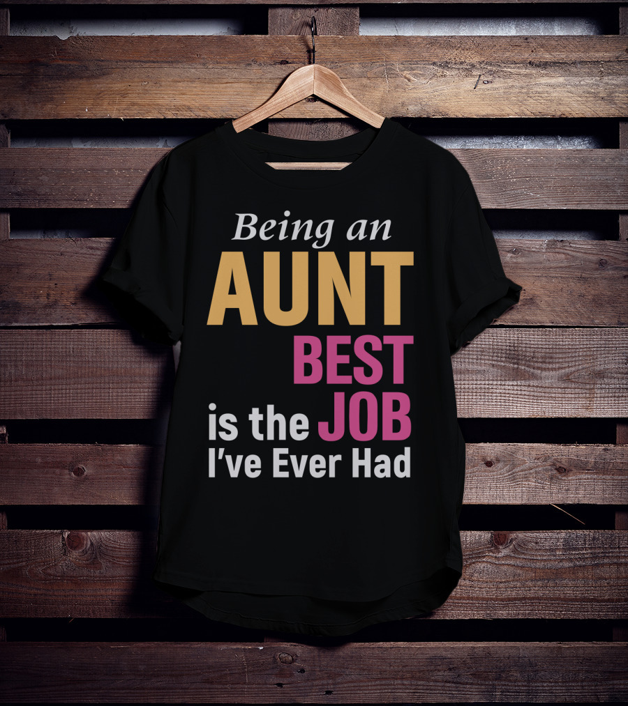 Being An Aunt Best Job I've Ever Had T-Shirt