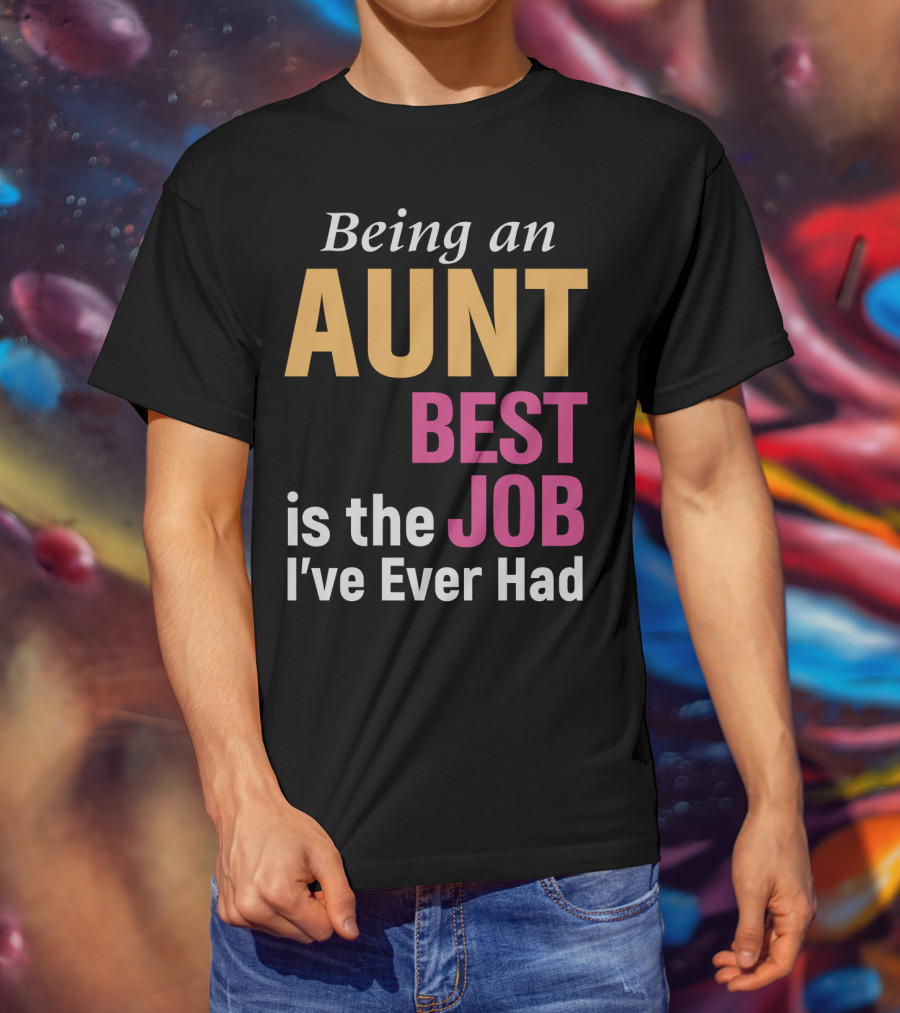 Being An Aunt Best Job I've Ever Had T-Shirt