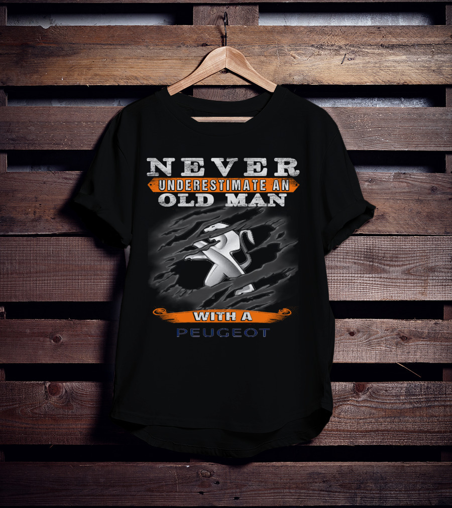 Never Underestimate An Old Man With A Peugeot T-Shirt