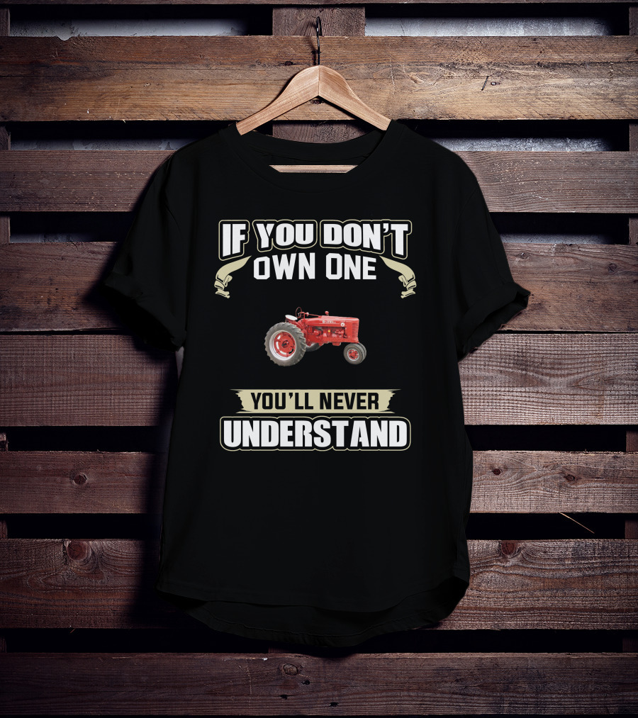 If You Don't Own One Old Farmall Tractors You'll Never Understand T-Shirt