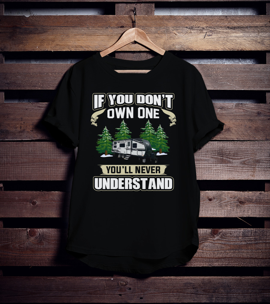 If You Don't Own One You'll Never Understand Grand Design Imagine XLS1 Camping Trailer T-Shirt