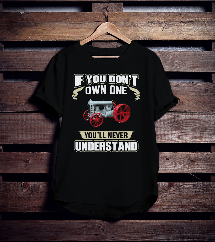 If You Don't Own One You'll Never Understand Fordson F Model T-Shirt