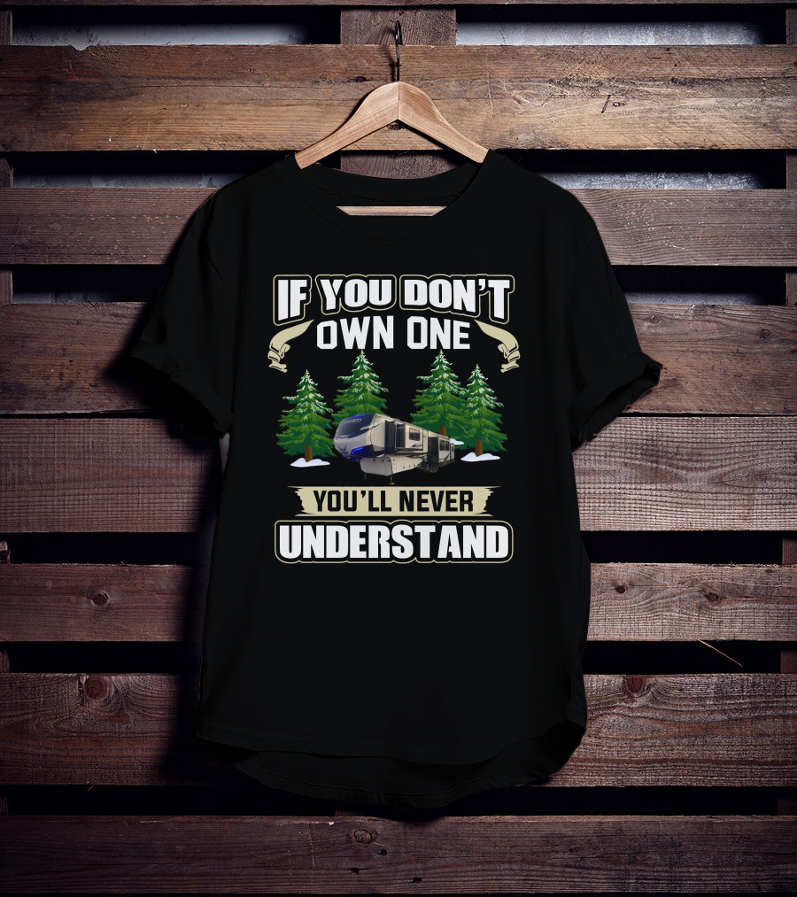 If You Don't Own One You'll Never Understand RV Forest Scene T-Shirt
