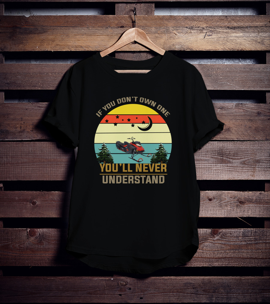 If You Don't Own One You'll Never Understand Skidoo 8502 T-Shirt