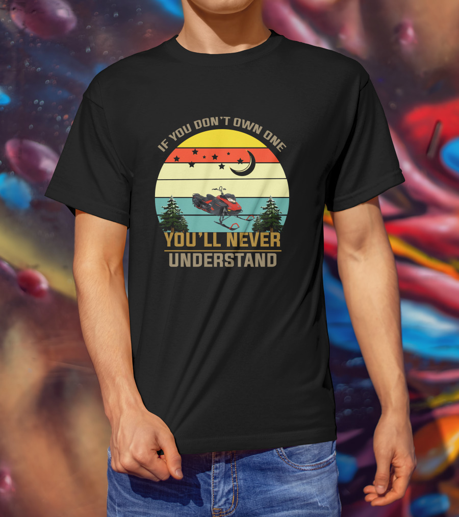 If You Don't Own One You'll Never Understand Skidoo 8502 T-Shirt