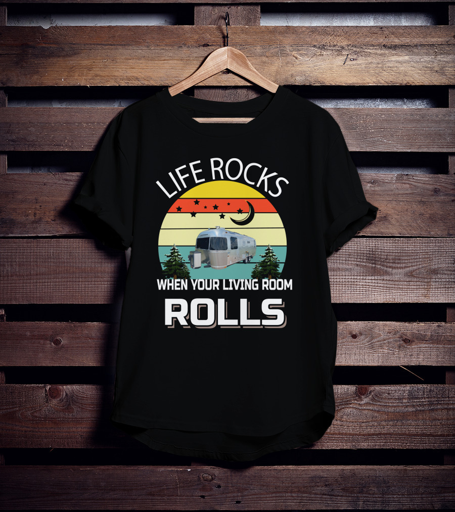 Life Rocks When Your Living Room Rolls Airstreams T-Shirt