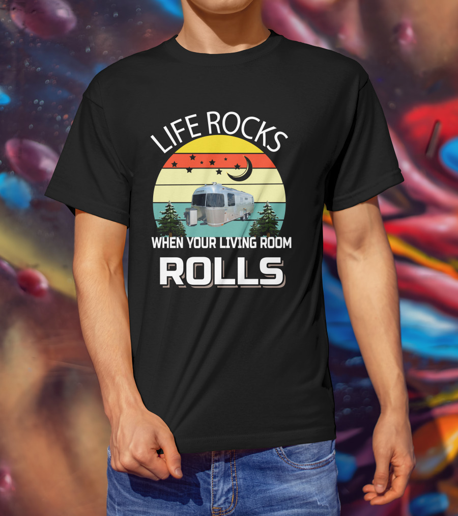 Life Rocks When Your Living Room Rolls Airstreams T-Shirt