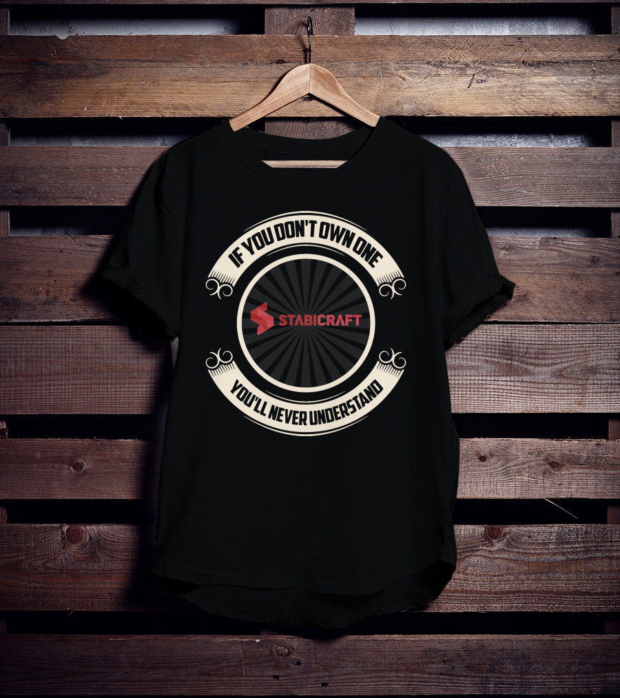 IF YOU DON'T OWN ONE YOU'LL NEVER UNDERSTAND STABICRAFT T-Shirt