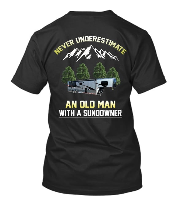 Never Underestimate An Old Man With A Sundowner T-Shirt