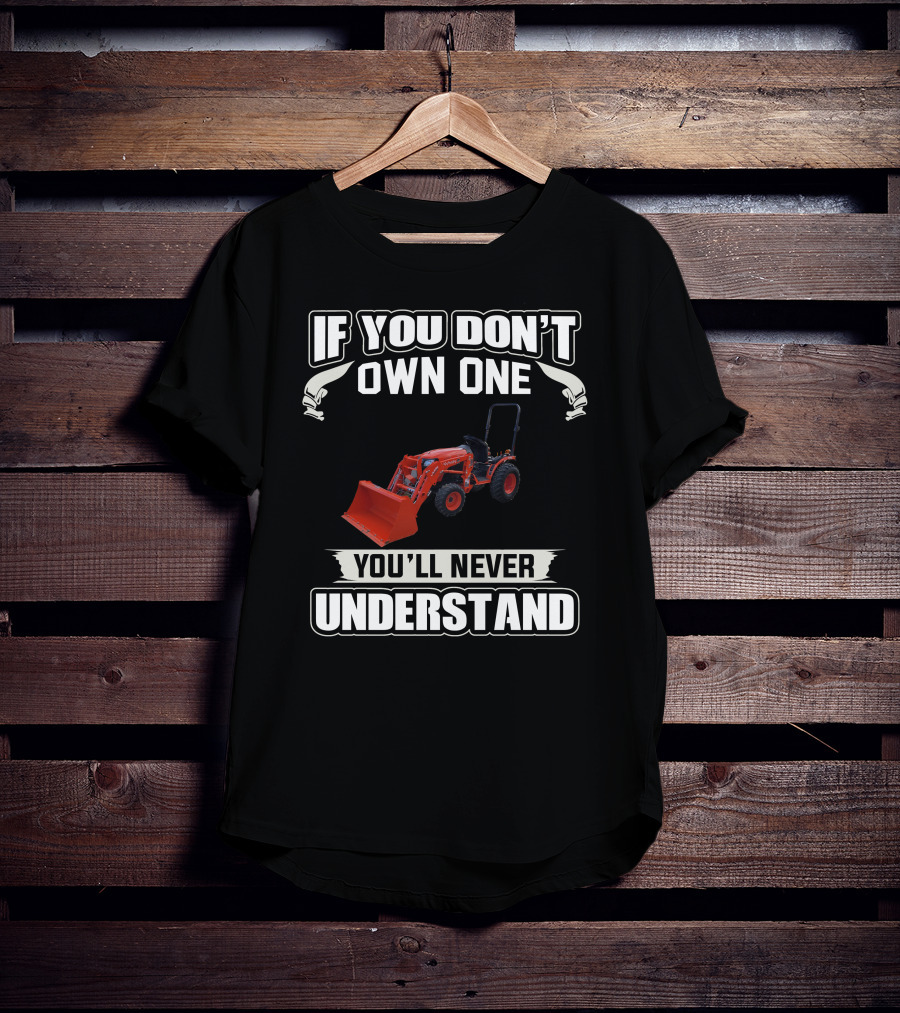 If You Don't Own One Kubota B Series You'll Never Understand T-Shirt
