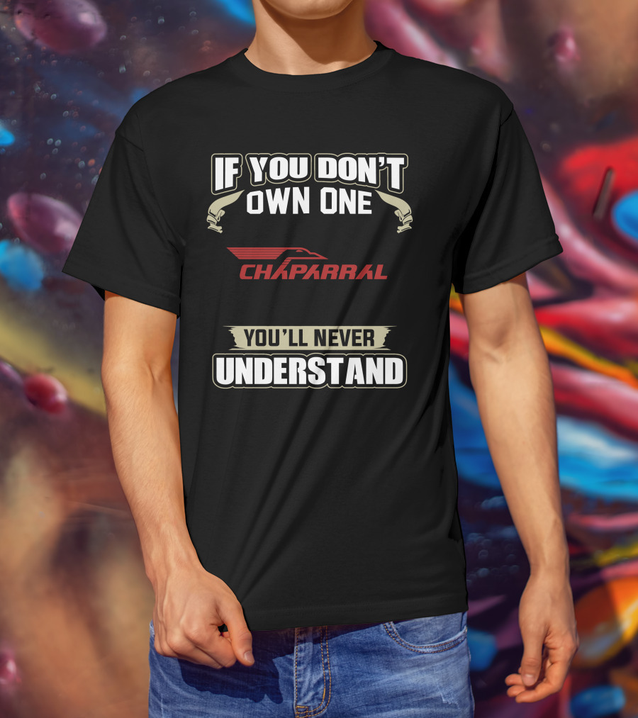 If You Don't Own One Chaparral Snowmobiles You'll Never Understand T-Shirt