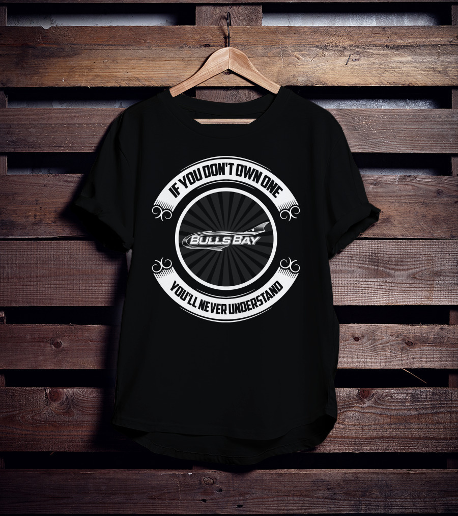 If You Don't Own One You'll Never Understand Bulls Bay T-Shirt