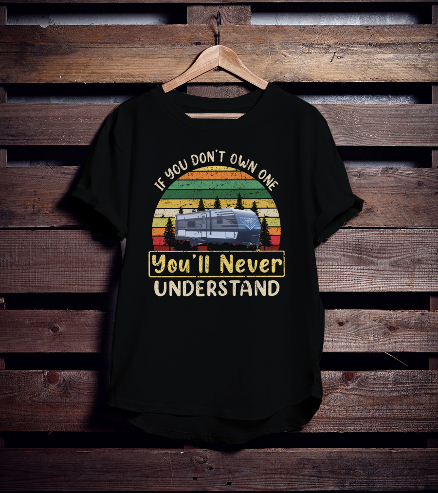 If You Don't Own One You'll Never Understand Grand Design Transcend Xplor T-Shirt