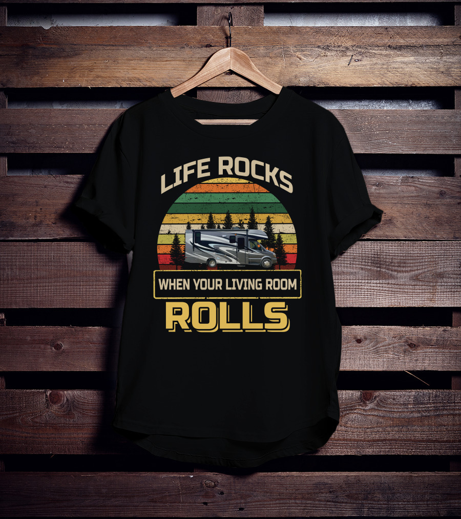 Life Rocks When Your Living Room Rolls Class C RV Sprinters T-Shirt
