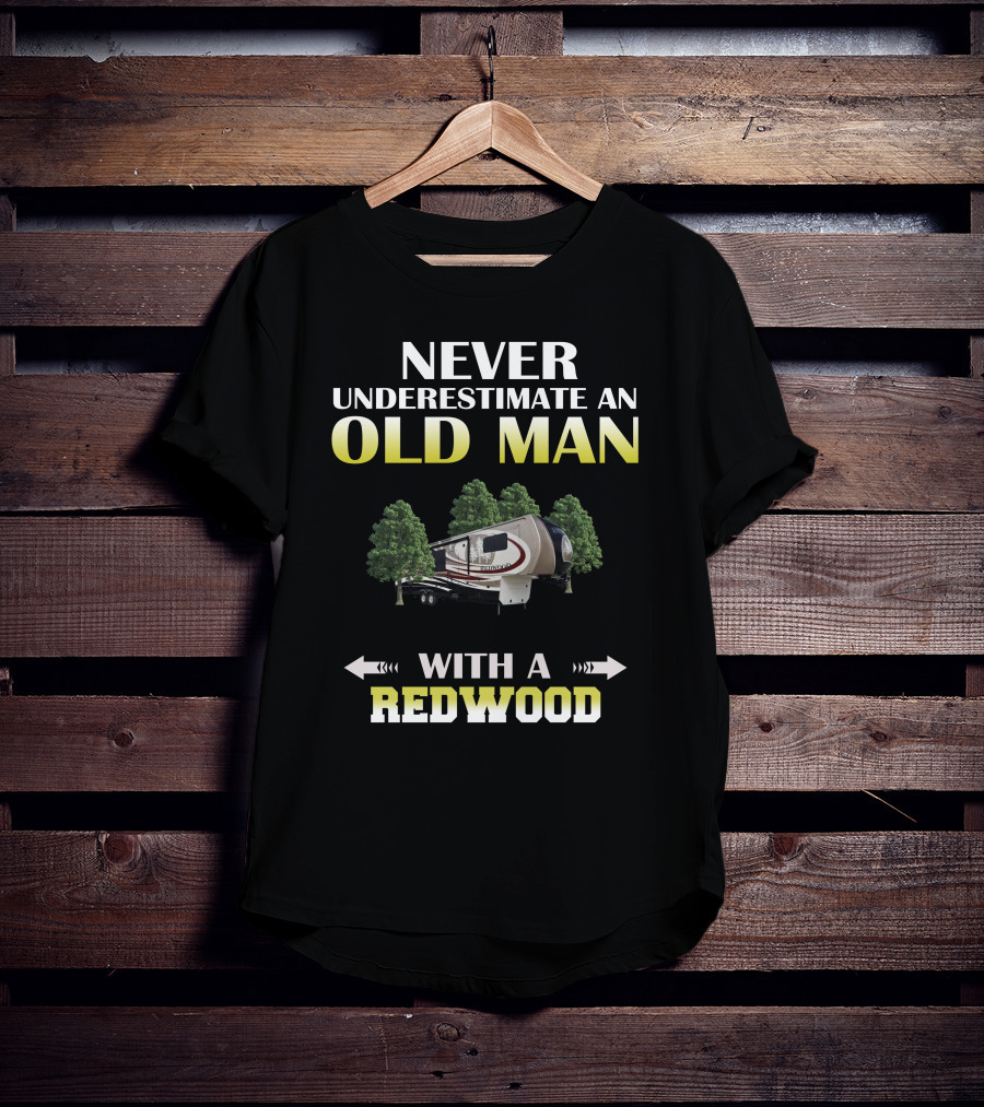 NEVER UNDERESTIMATE AN OLD MAN WITH A REDWOOD T-Shirt