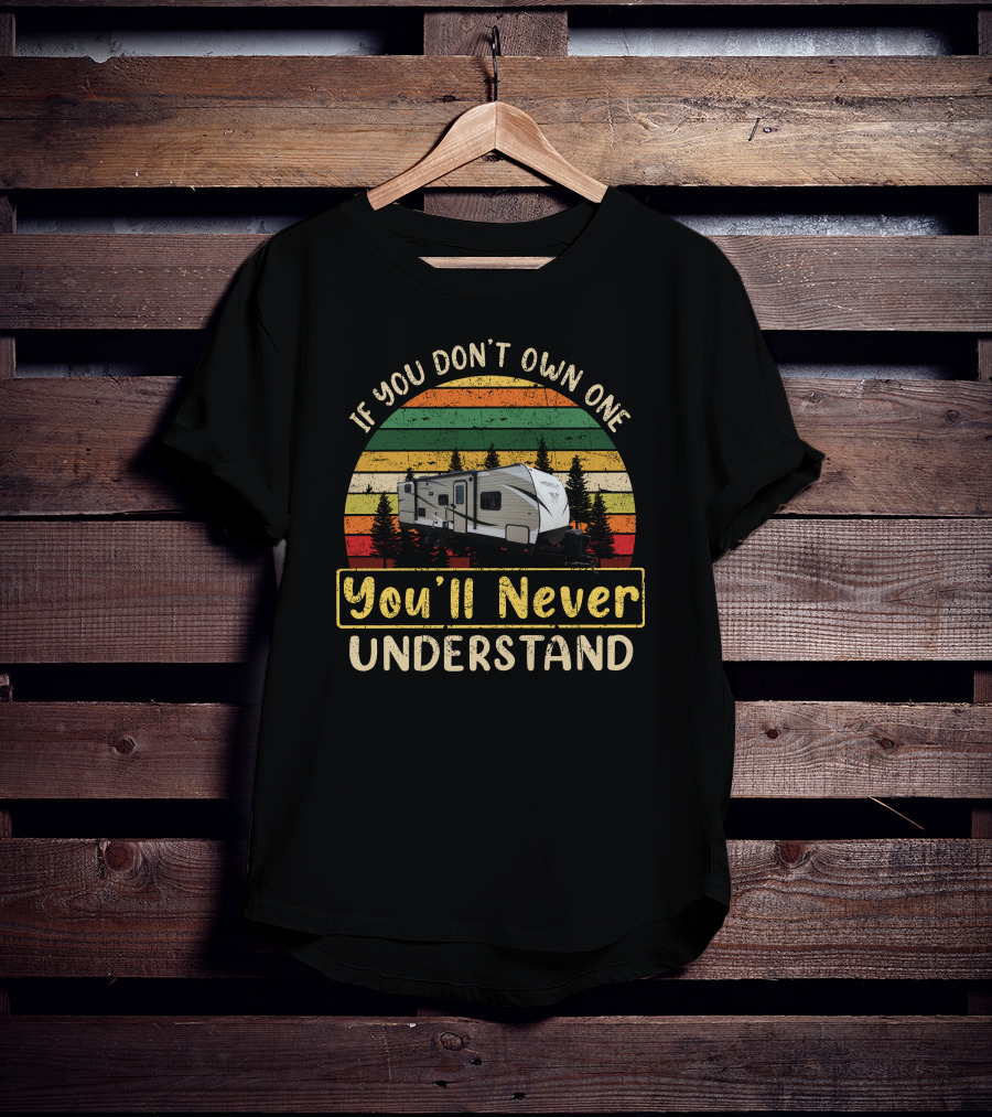 If You Don't Own One You'll Never Understand Retro Camper Hideout R T-Shirt