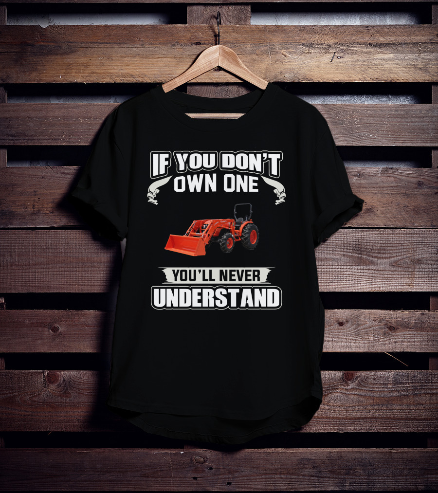 Kubota MX Series Tractors If You Don't Own One You'll Never Understand T-Shirt