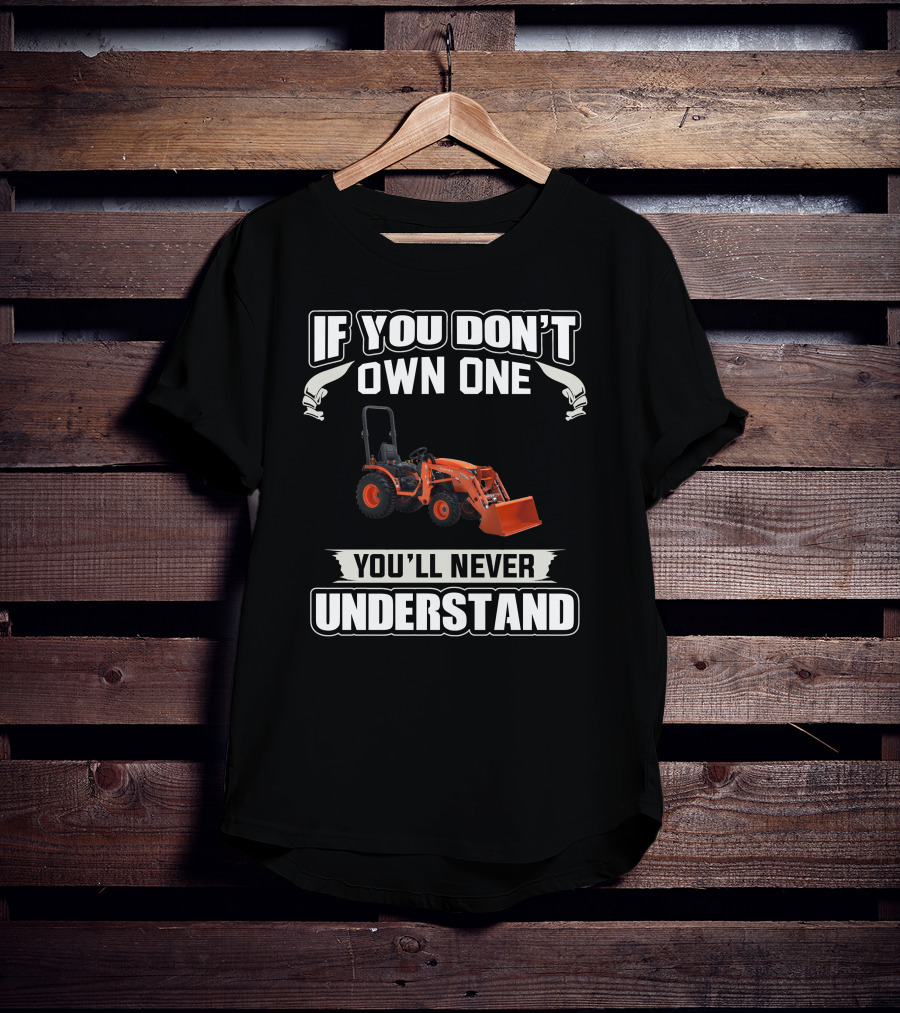 If You Don't Own One You'll Never Understand Kubota LA 435 T-Shirt