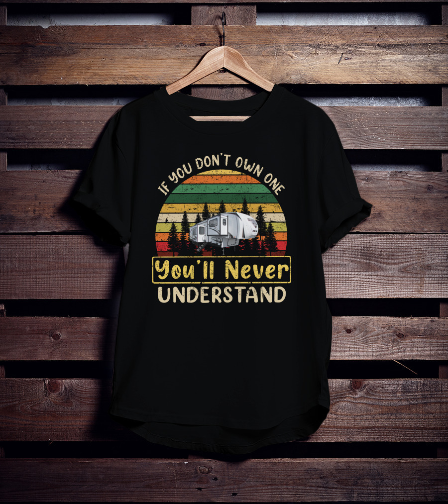 If You Don't Own One You'll Never Understand Forest River Sabre 37flh T-Shirt