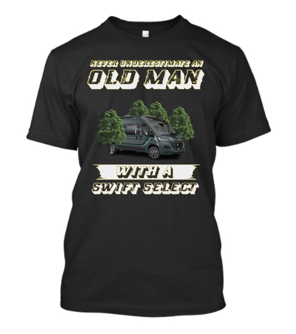 Never Underestimate An Old Man With A Swift Select T-Shirt