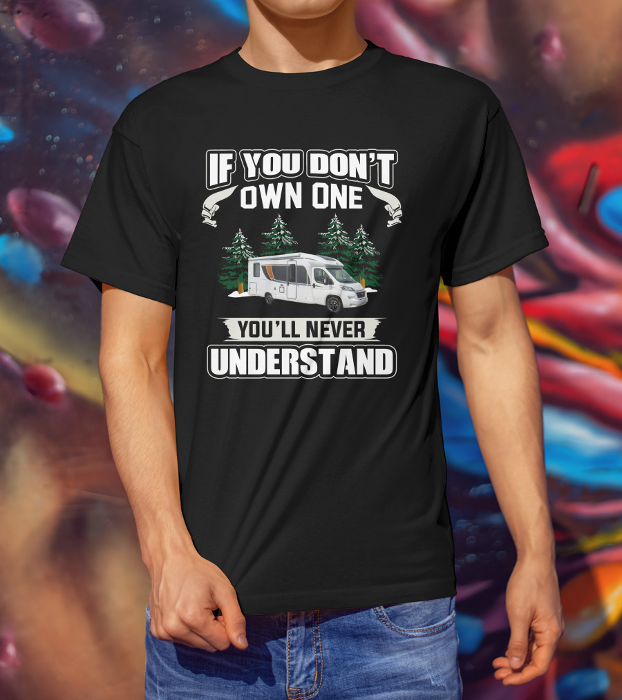 If You Don't Own One You'll Never Understand Burstner RV T-Shirt