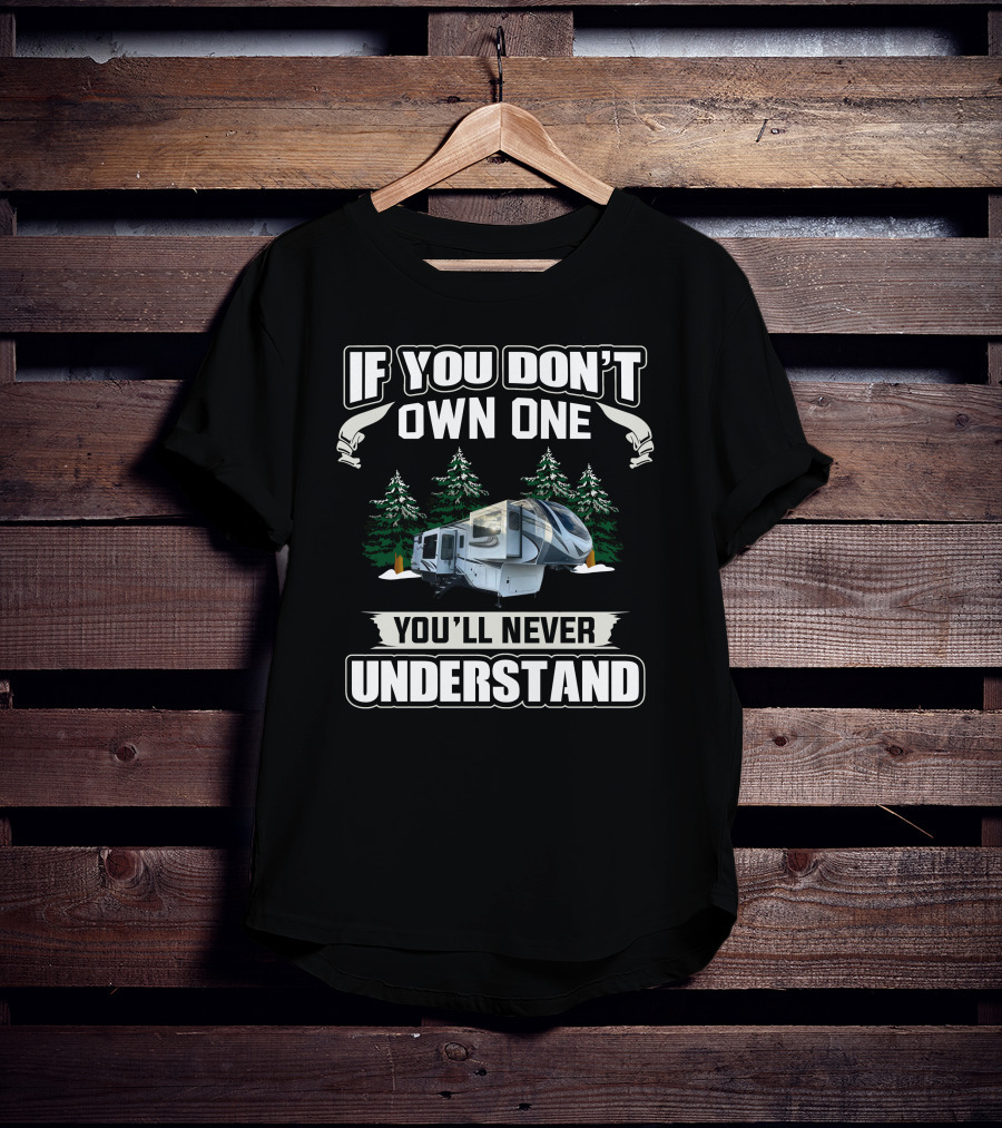 If You Don't Own One You'll Never Understand Grand Design Solitude 380FLR T-Shirt