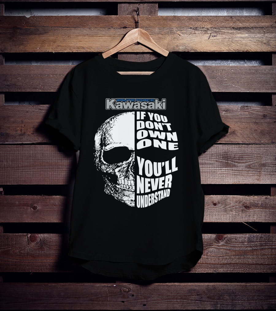Brute Force Kawasaki If You Don’t Own One You’ll Never Understand T-Shirt
