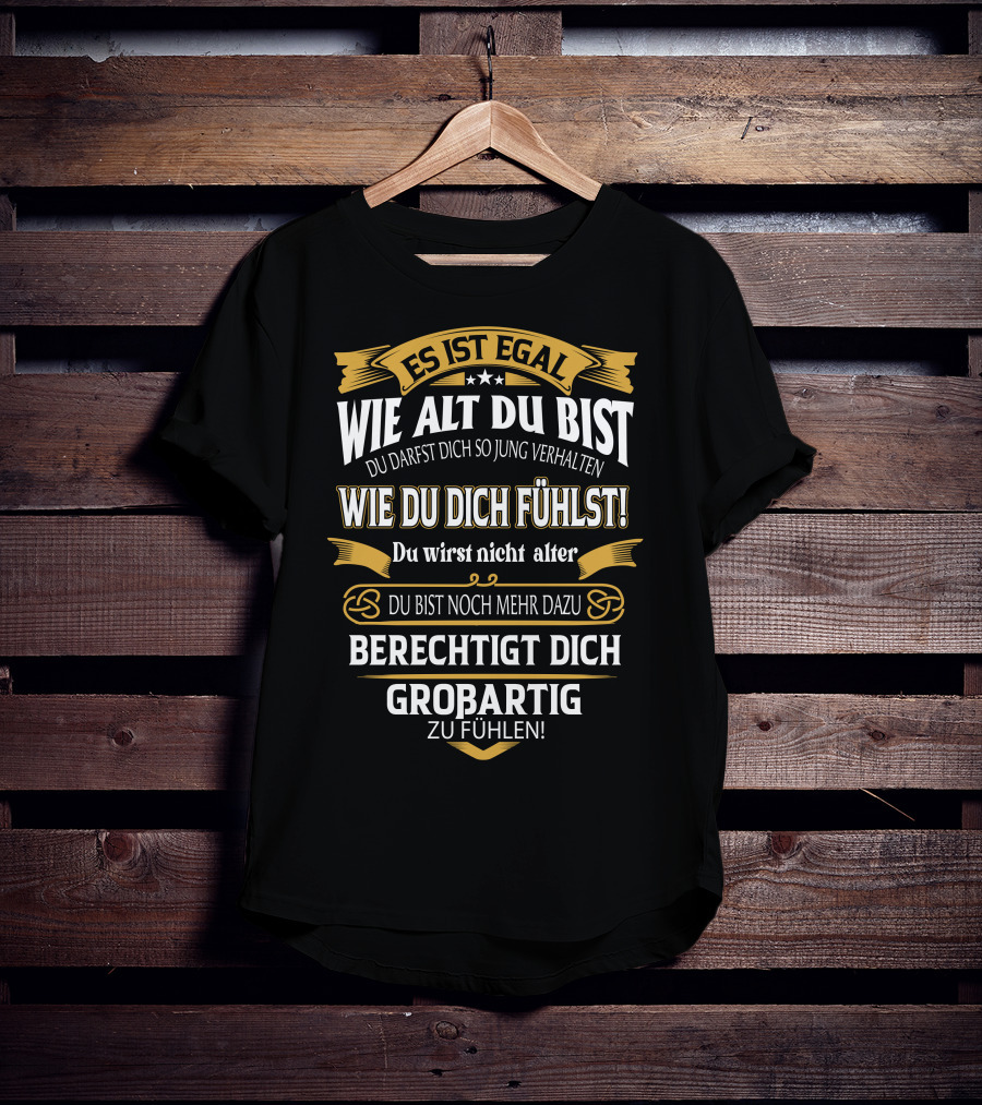 Es Ist Egal Wie Alt Du Bist Du Darfst Dich So Jung Verhalten Wie Du Dich Fühlst Du Wirst Nicht Älter Du Bist Noch Mehr Dazu Berechtigt Dich Großartig Zu Fühlen T-Shirt