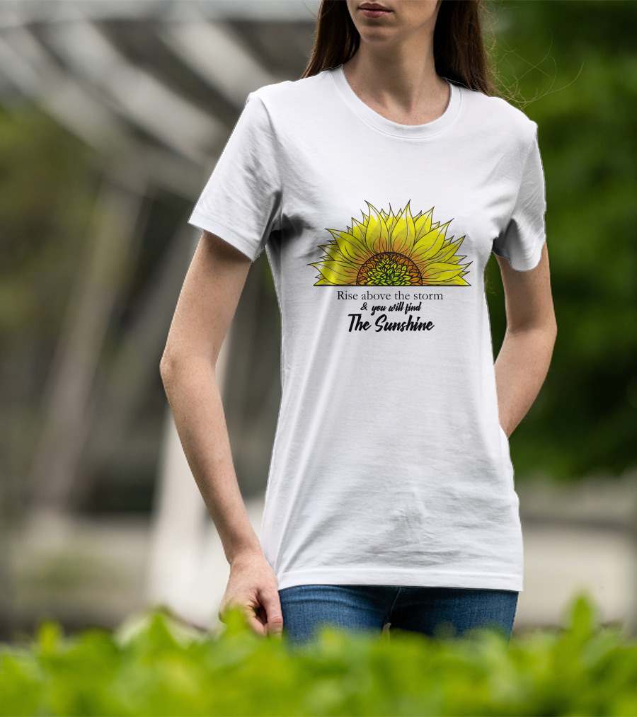 Rise Above The Storm And You Will Find The Sunshine T-Shirt