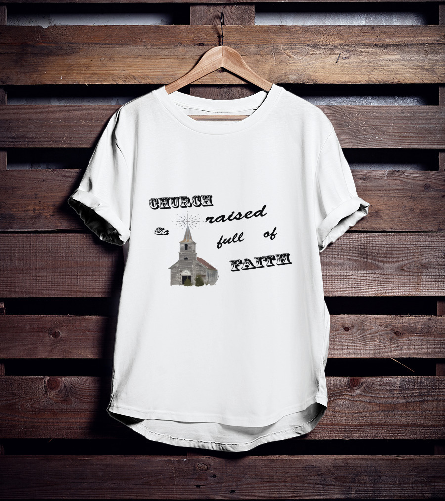 Church Raised And Full Of Faith With Rustic Chapel T-Shirt