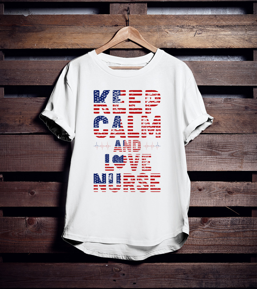 Keep Calm And Love Nurse USA Flag Stars Stripes T-Shirt