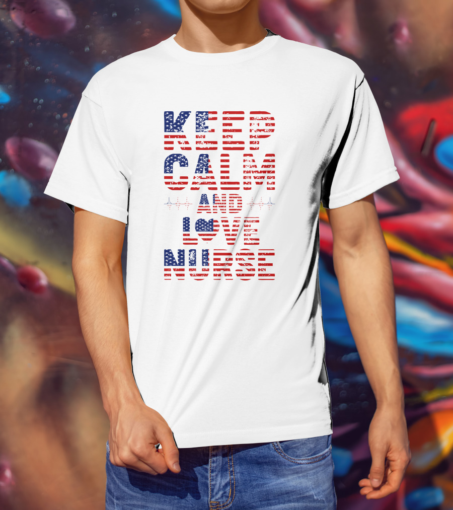 Keep Calm And Love Nurse USA Flag Stars Stripes T-Shirt
