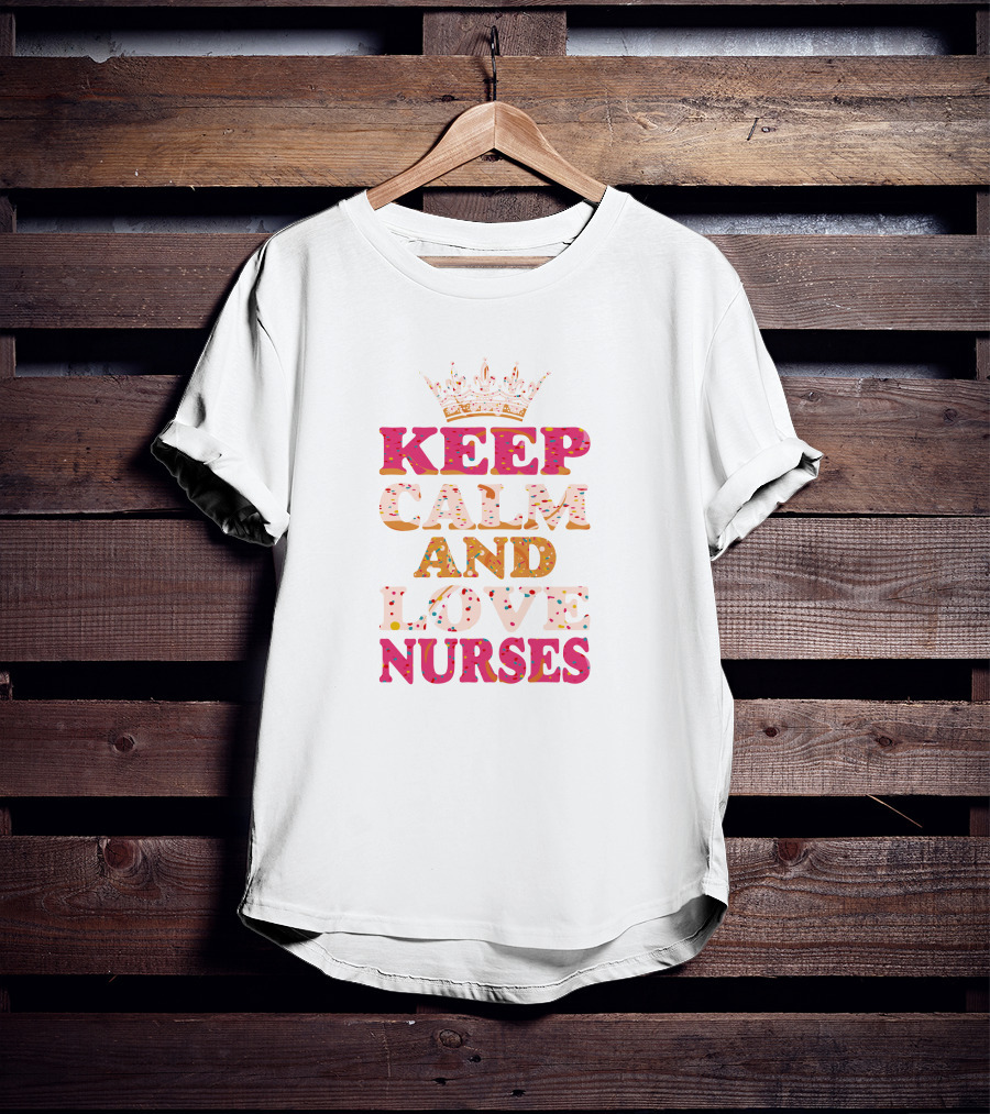 Keep Calm And Love Nurses T-Shirt