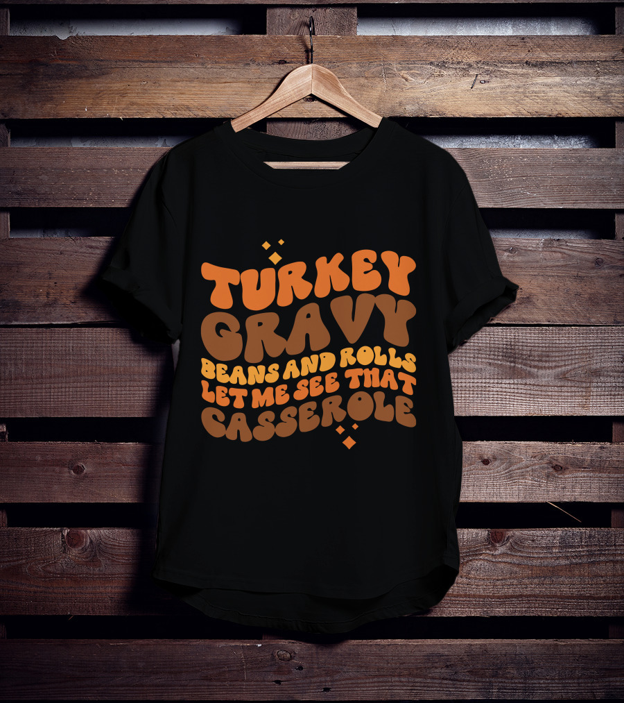 Turkey Gravy Beans And Rolls Let Me See That Casserole T-Shirt