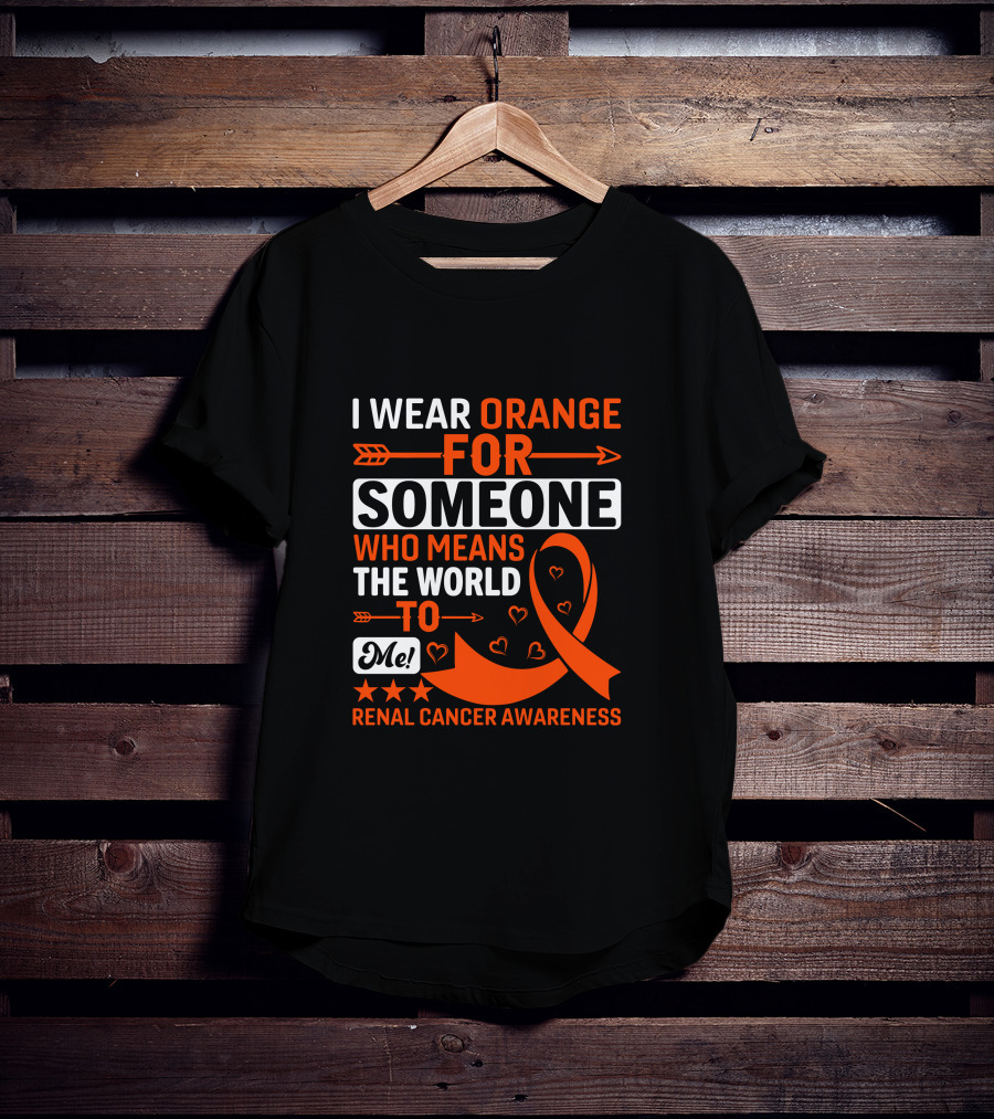 I Wear Orange For Someone Who Means The World To Me Renal Cancer Awareness T-Shirt
