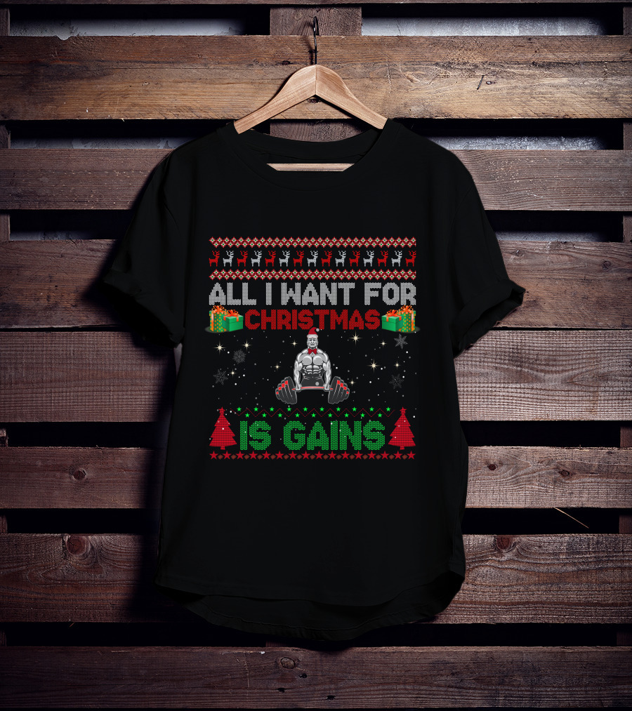 All I Want For Christmas Is Gains Bodybuilder Lifting Weights Festive Holiday T-Shirt