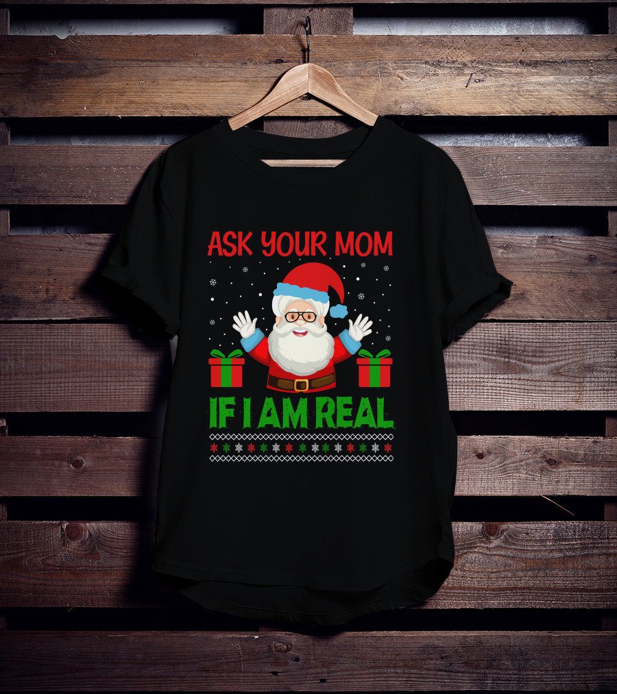 Ask Your Mom If I Am Real Santa Christmas T-Shirt
