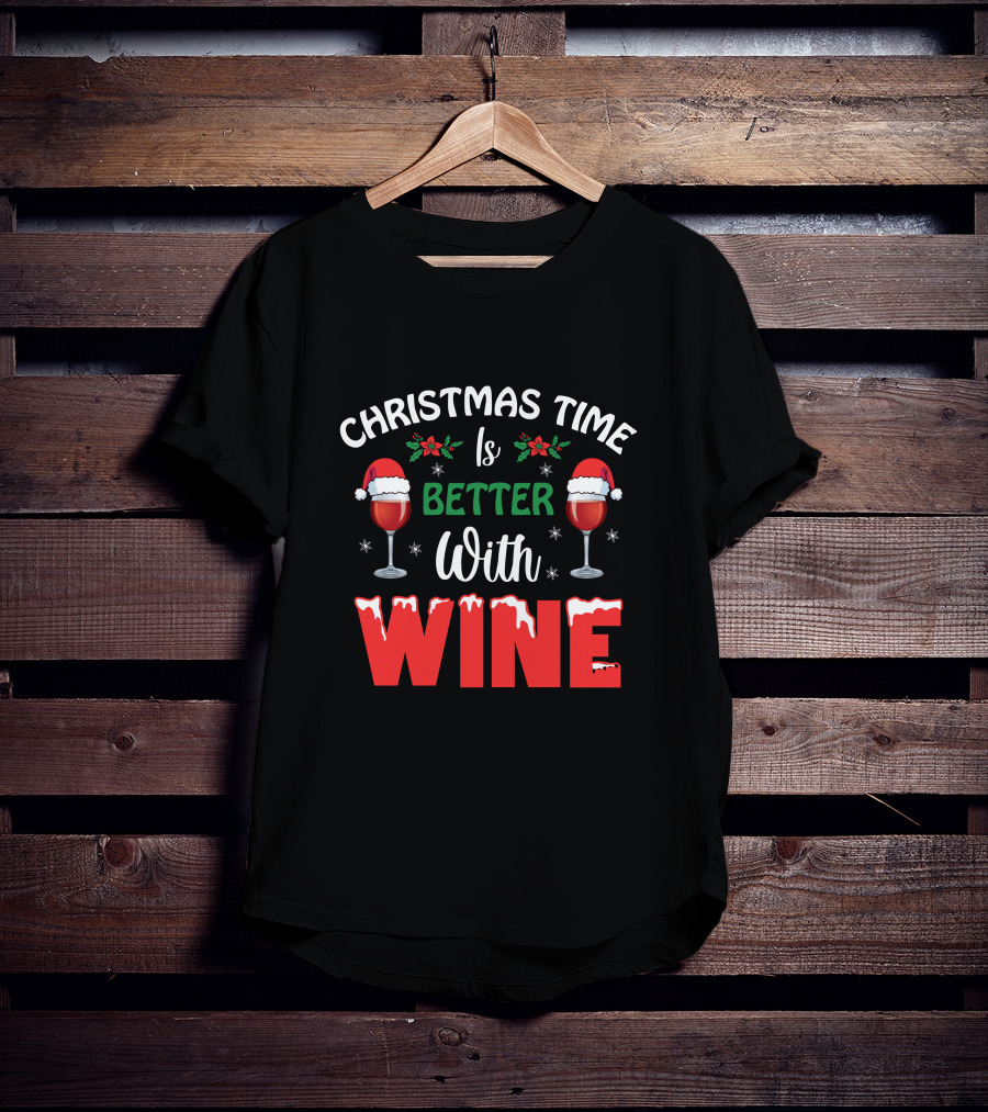 Christmas Time Is Better With Wine Santa Hat Holly Glasses T-Shirt