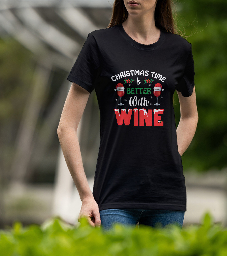 Christmas Time Is Better With Wine Santa Hat Holly Glasses T-Shirt