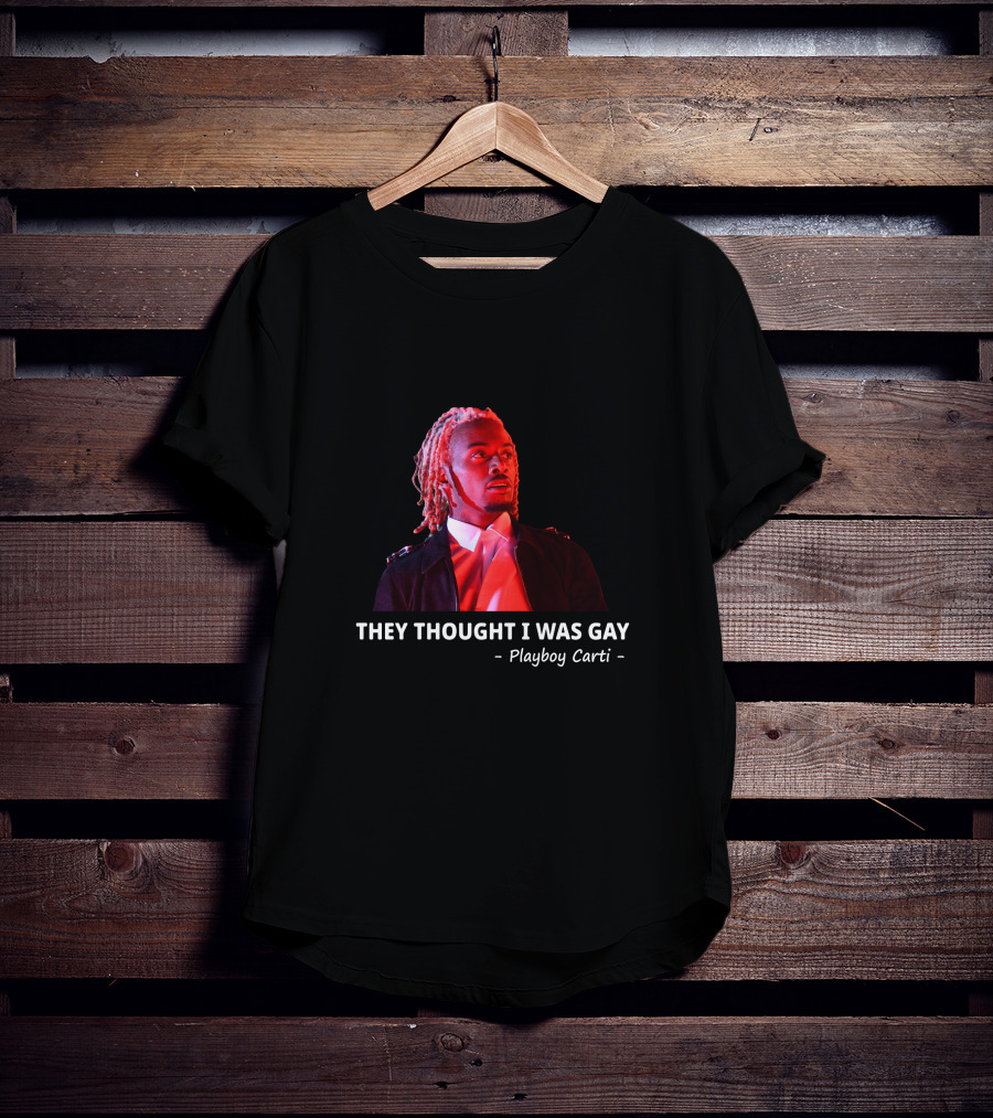 Playboi Carti They Thought I Was Gay T-Shirt