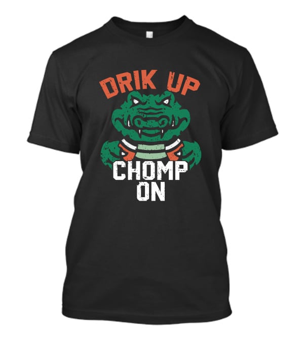 DRIK UP CHOMP ON Gator Football Fan Tailgate Party T-Shirt